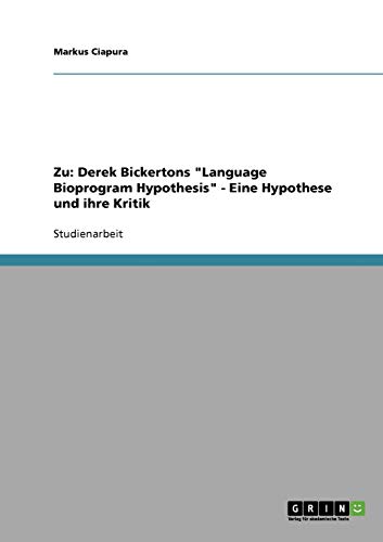 Zu: Derek Bickertons Language Bioprogram Hypothesis - Eine Hypothese und ihre Kritik