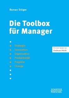 Die Toolbox für Manager: Strategie, Innovation, Organisation, Produktivität, Projekte, Change