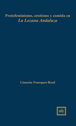 Protofeminismo, erotismo y comida en La Lozana Andaluza (Scripta Humanistica)