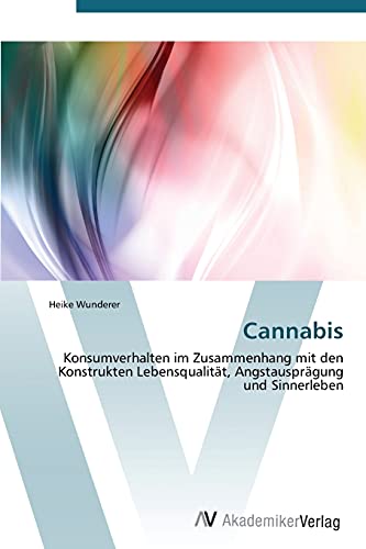 Cannabis: Konsumverhalten im Zusammenhang mit den Konstrukten Lebensqualität, Angstausprägung und Sinnerleben