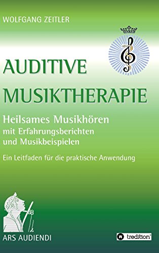 Auditive Musiktherapie: Heilsames Musikhören - mit Erfahrungsberichten und Musikbeispielen