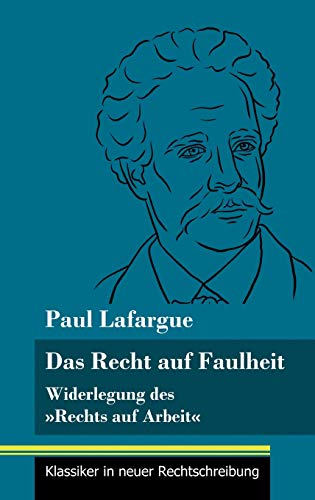 Das Recht auf Faulheit: Widerlegung des »Rechts auf Arbeit« (Band 56, Klassiker in neuer Rechtschreibung)