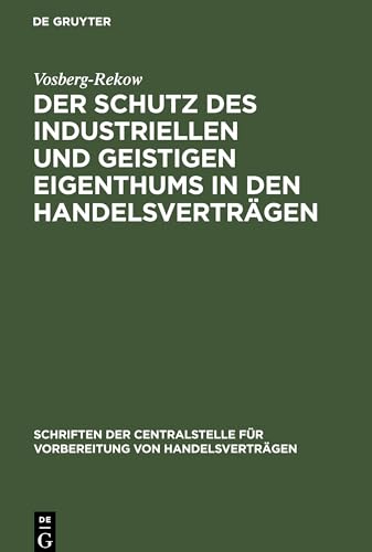 Der Schutz des industriellen und geistigen Eigenthums in den Handelsverträgen (Schriften der Centralstelle für Vorbereitung von Handelsverträgen, 20, Band 20)