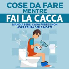 Cose da Fare Mentre Fai la Cacca: Il Miglior Libro di Attività per Adulti ed Adolescenti con Giochi e Curiosità Divertentissime!