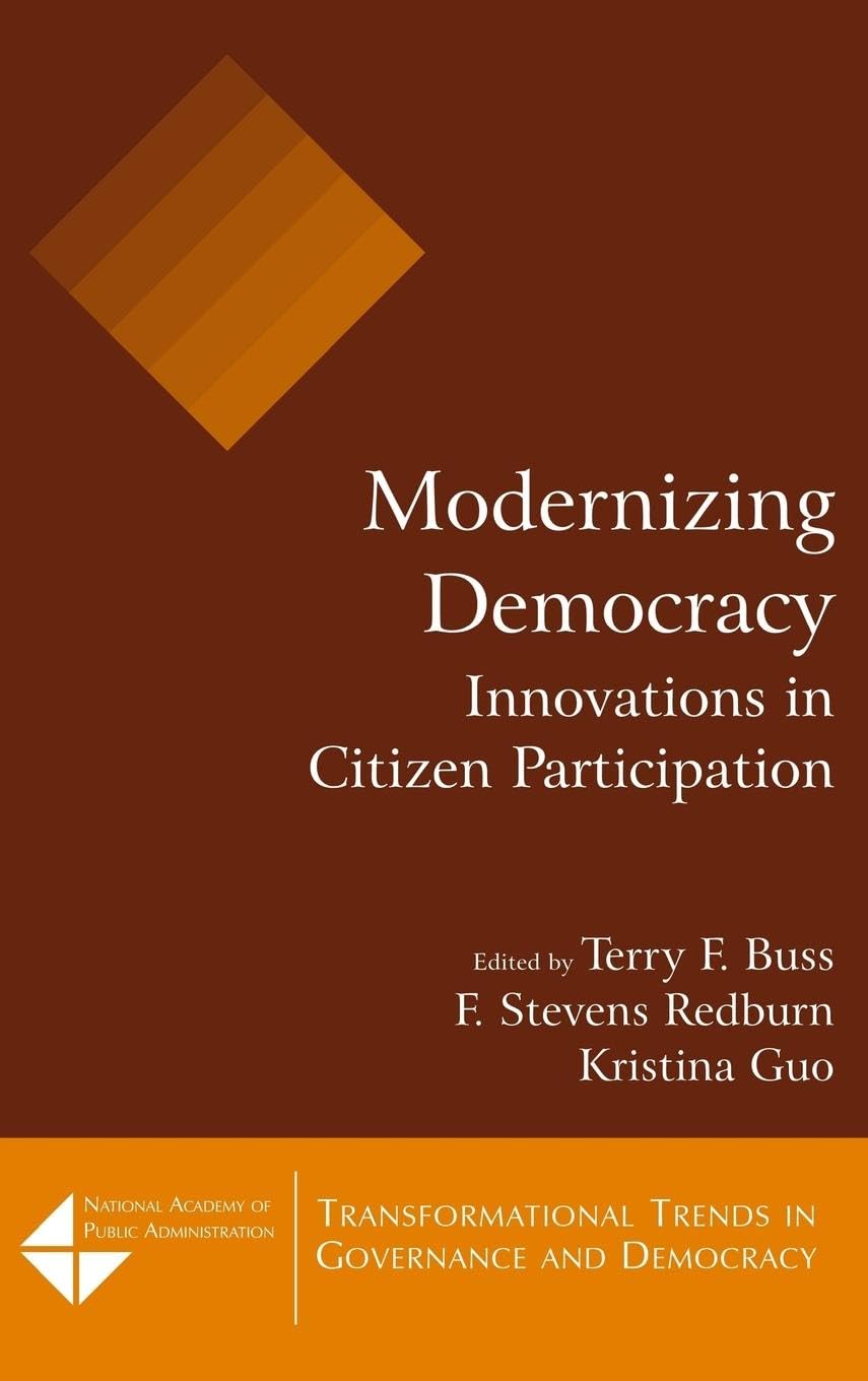 Modernizing Democracy: Innovations in Citizen Participation: Innovations in Citizen Participation (Transformational Trends in Governance and Democracy)