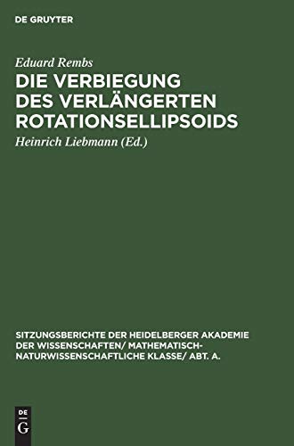 Die Verbiegung des verlängerten Rotationsellipsoids (Sitzungsberichte der Heidelberger Akademie der Wissenschaften/ Mathematisch-Naturwissenschaftliche Klasse/ Abt. A., 1927, 5, Band 1927)