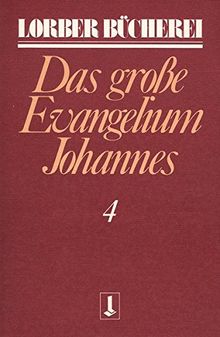 Johannes, das grosse Evangelium: Johannes, das große Evangelium, 11 Bde., Kt, Bd.4 (Lorberbücherei)