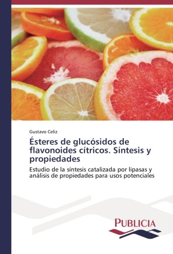 Ésteres de glucósidos de flavonoides cítricos. Síntesis y propiedades: Estudio de la síntesis catalizada por lipasas y análisis de propiedades para usos potenciales