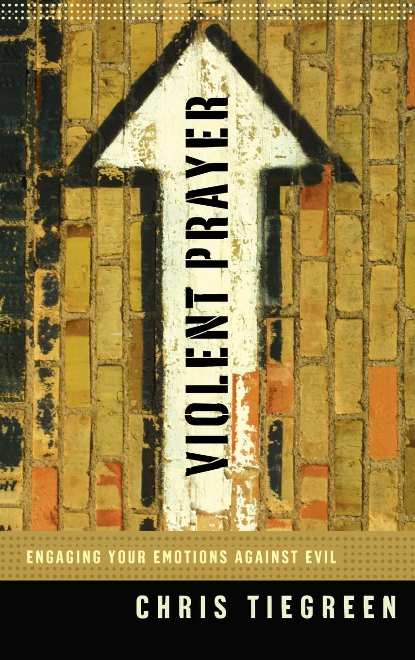 Violent Prayer: Engaging Your Emotions Against Evil