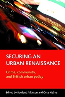 Securing an urban renaissance: Crime, Community, and British Urban Policy