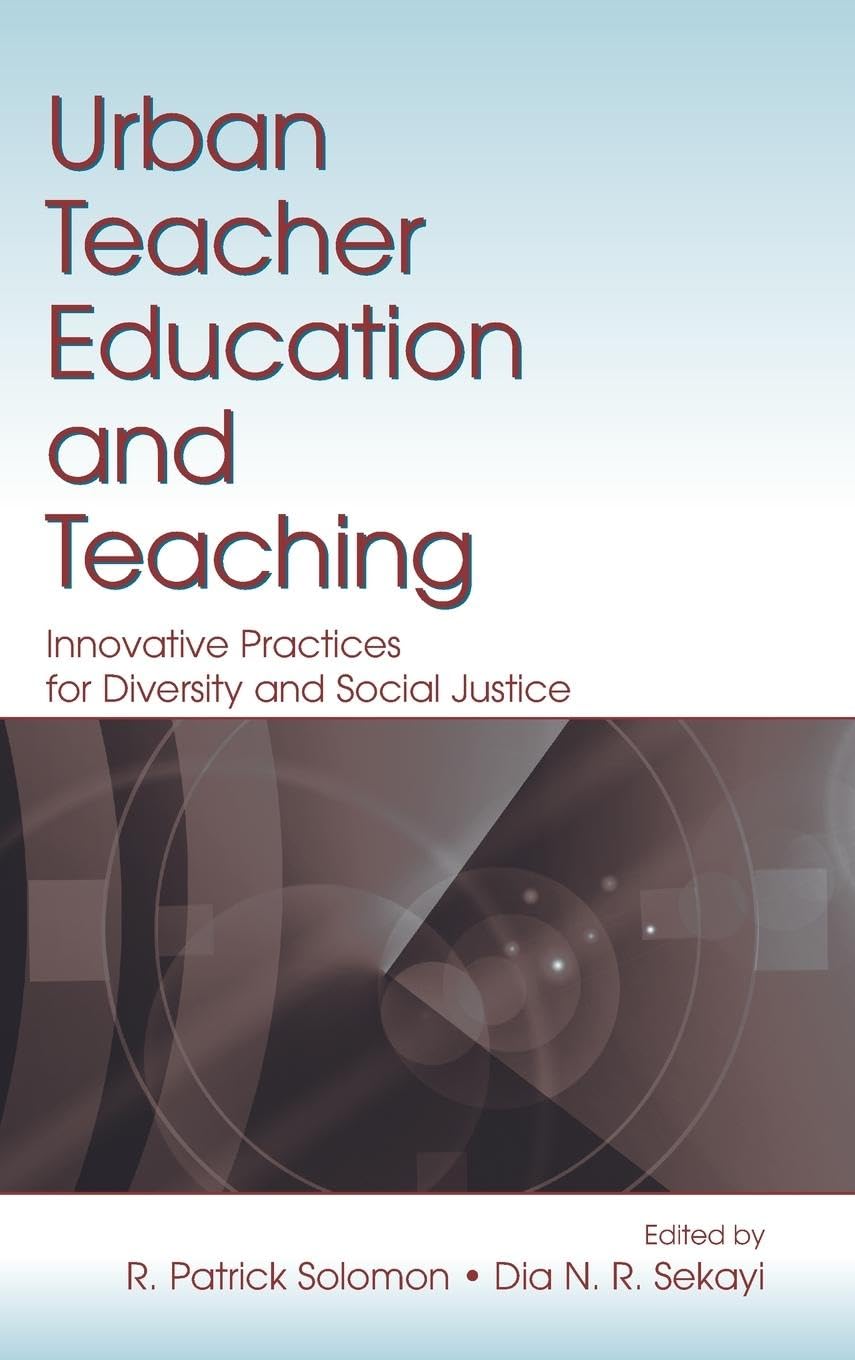 Urban Teacher Education and Teaching: Innovative Practices for Diversity and Social Justice