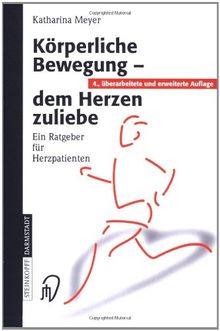 Körperliche Bewegung - dem Herzen zuliebe: Ein Ratgeber für Herzpatienten