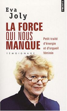 La force qui nous manque : petit traité d'énergie et d'orgueil féminin : témoignage