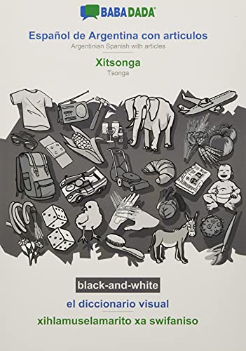 BABADADA black-and-white, Español de Argentina con articulos - Xitsonga, el diccionario visual - xihlamuselamarito xa swifaniso: Argentinian Spanish with articles - Tsonga, visual dictionary