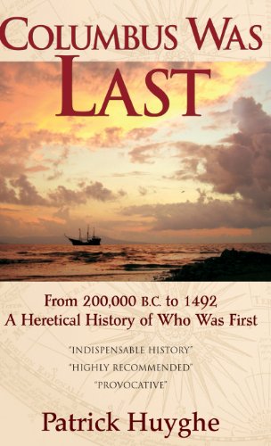 Columbus Was Last: From 200,000 B.C. to 1492, a Heretical History of Who Was First