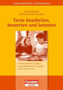 Lehrerbücherei Grundschule: Texte bearbeiten, bewerten und benoten: Schreibdidaktische Grundlagen - Unterrichtspraktische Anregungen - Für die Klassen ... Anregungen für die Klassen 1 bis 4