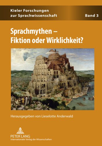 Sprachmythen - Fiktion oder Wirklichkeit? (Kieler Forschungen zur Sprachwissenschaft)