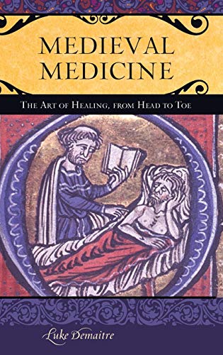 Medieval Medicine: The Art of Healing, from Head to Toe (Praeger Series on the Middle Ages)