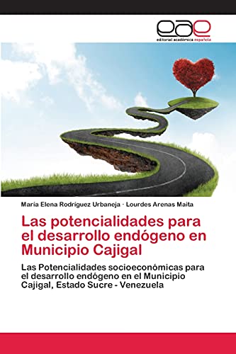 Las potencialidades para el desarrollo endógeno en Municipio Cajigal: Las Potencialidades socioeconómicas para el desarrollo endógeno en el Municipio Cajigal, Estado Sucre - Venezuela
