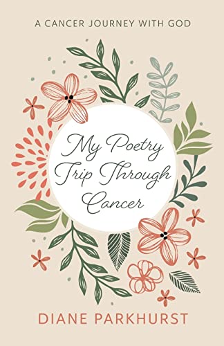 My Poetry Trip Through Cancer: A Cancer Journey with God