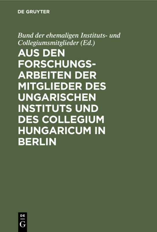 Aus den Forschungsarbeiten der Mitglieder des Ungarischen Instituts und des Collegium Hungaricum in Berlin: Dem Andenken Robert Graggers gewidmet