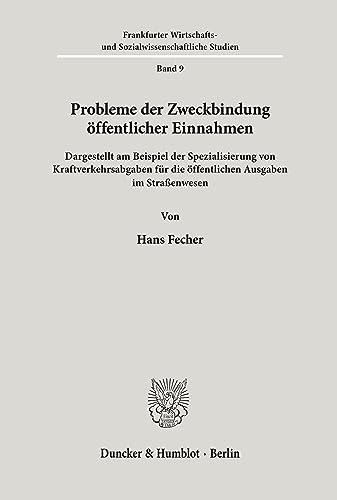 Probleme der Zweckbindung öffentlicher Einnahmen.: Dargestellt am Beispiel der Spezialisierung von Kraftverkehrsabgaben für die öffentlichen Ausgaben ... und Sozialwissenschaftliche Studien)