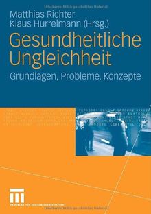 Gesundheitliche Ungleichheit: Grundlagen, Probleme, Perspektiven