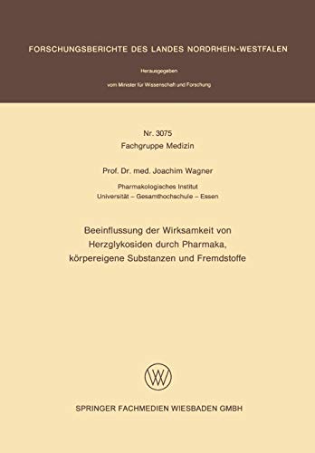 Beeinflussung der Wirksamkeit von Herzglykosiden durch Pharmaka, körpereigene Substanzen und Fremdstoffe (Forschungsberichte des Landes Nordrhein-Westfalen, 3075, Band 3075)