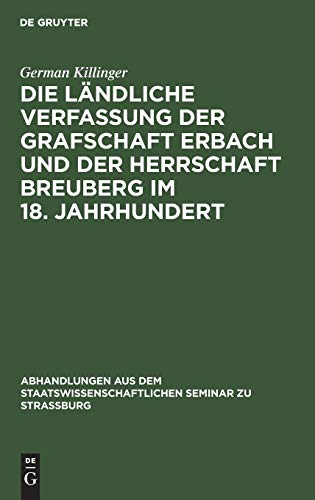 Die ländliche Verfassung der Grafschaft Erbach und der Herrschaft Breuberg im 18. Jahrhundert: Ein Beitrag zur deutschen Rechts- und ... Seminar zu Straßburg, 29, Band 29)