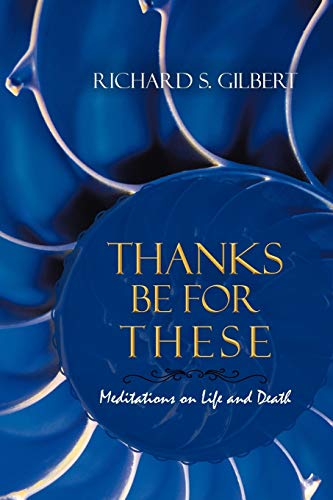 Thanks Be for These: Meditations on Life and Death