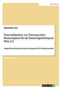 Potenzialanalyse zur Nutzung eines Businessplans für die Existenzgründung im Web 2.0: Dargestellt am Beispiel eines Bewertungsportals für Praktikumsstellen