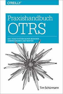 Praxishandbuch OTRS: Das Ticketsystem sicher bedienen, administrieren und warten (Animals)