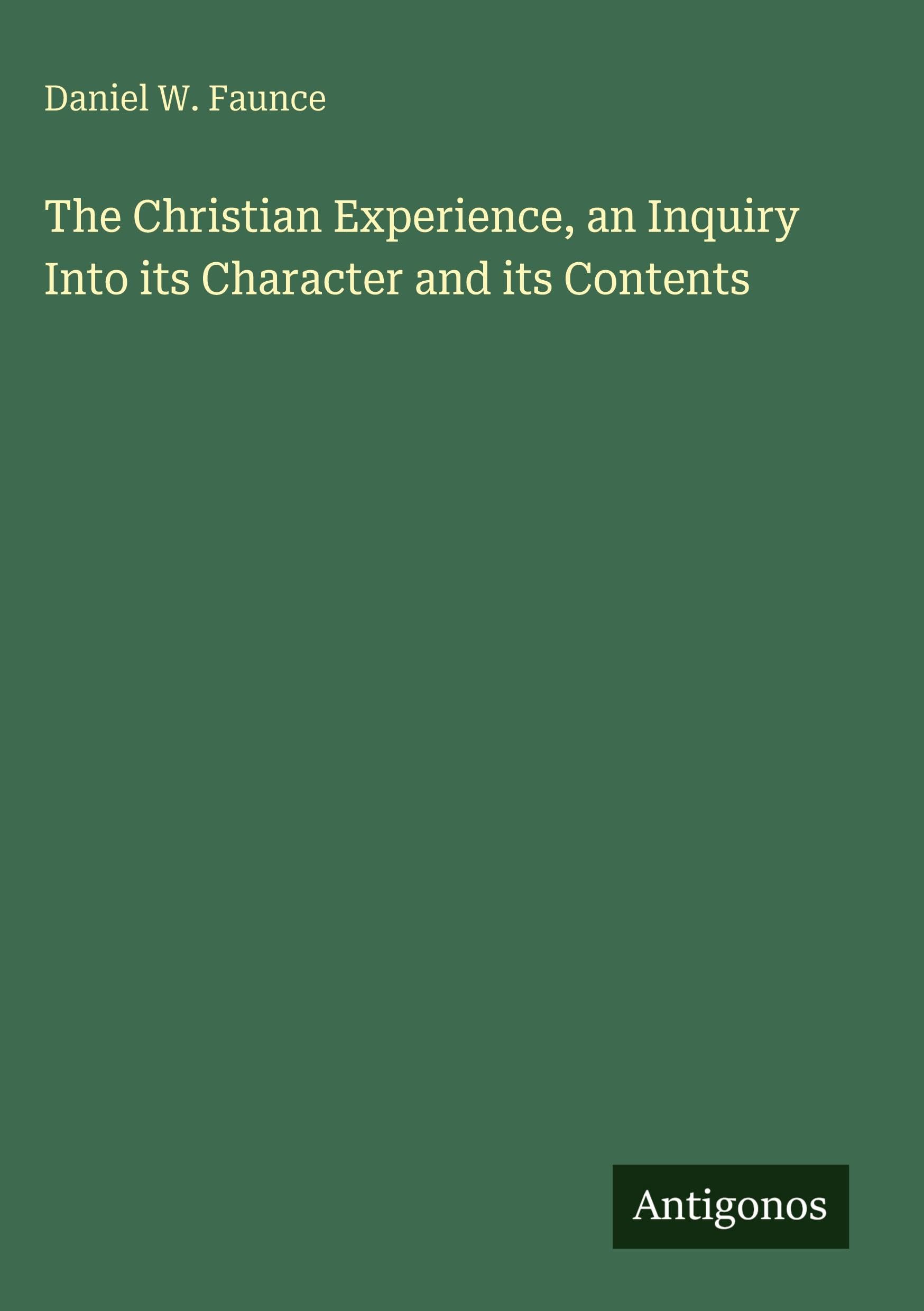 The Christian Experience, an Inquiry Into its Character and its Contents