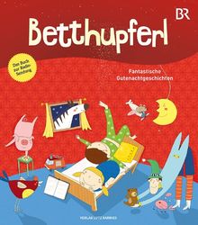 BETTHUPFERL - Fantastische Gutenachtgeschichten: Das Buch zur Radiosendung