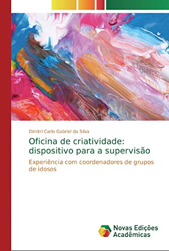 Oficina de criatividade: dispositivo para a supervisão: Experiência com coordenadores de grupos de idosos