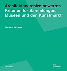 Architektenarchive bewerten: Kriterien für Sammlungen, Museen und den Kunstmarkt