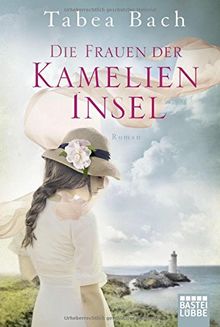 Die Frauen der Kamelien-Insel: Roman