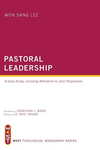 Pastoral Leadership: A Case Study, Including Reference to John Chrysostom (West Theological Monograph)