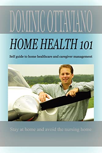 Home Health 101: Self Guide to Home Health Care and Caregiver Management