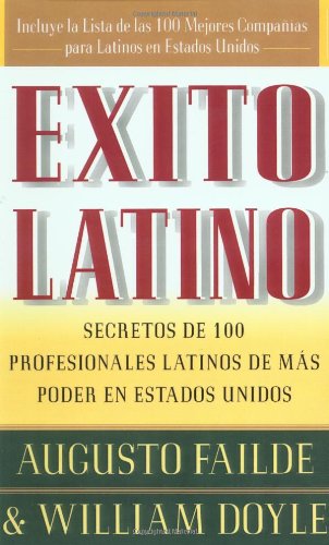 Exito Latino (Latino Seccedd): Consejos de los Ejecutivos Latinos de Mas Suceso en los Estados Unidos (Insights from 100 OF America's Most Powerful ... Latinos de Mas Poder en Estados Unidos