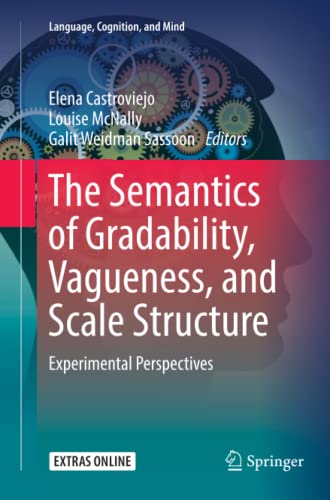 The Semantics of Gradability, Vagueness, and Scale Structure: Experimental Perspectives (Language, Cognition, and Mind, Band 4)