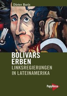 Bolívars Erben: Linksregierungen in Lateinamerika