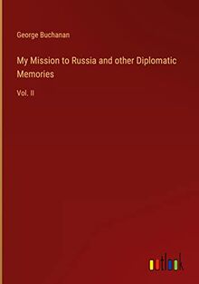 My Mission to Russia and other Diplomatic Memories: Vol. II