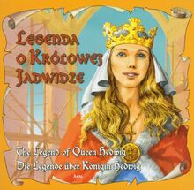 Legenda o królowej Jadwidze: The legend of Queen Hedwig Die Legende uber Konigin Hedwig