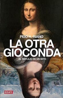 La otra Gioconda : el reflejo de un mito (Crónica y Periodismo)