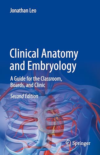 Clinical Anatomy and Embryology: A Guide for the Classroom, Boards, and Clinic