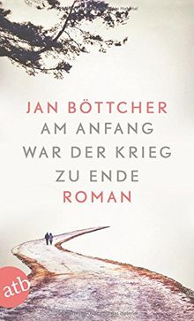 Am Anfang War Der Krieg Zu Ende Roman De Jan Bottcher