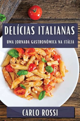 Delícias Italianas: Uma Jornada Gastronômica na Itália