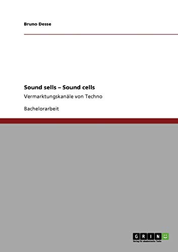 Sound sells - Sound cells: Vermarktungskanäle von Techno