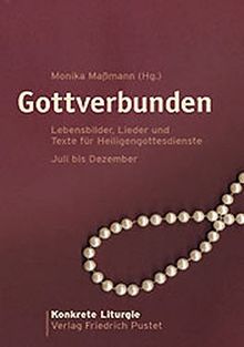 Gottverbunden: Lebensbilder, Lieder und Texte für Heiligengottesdienste  Juli bis Dezember